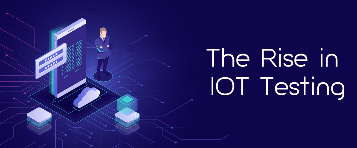 The Rise in IOT Testing