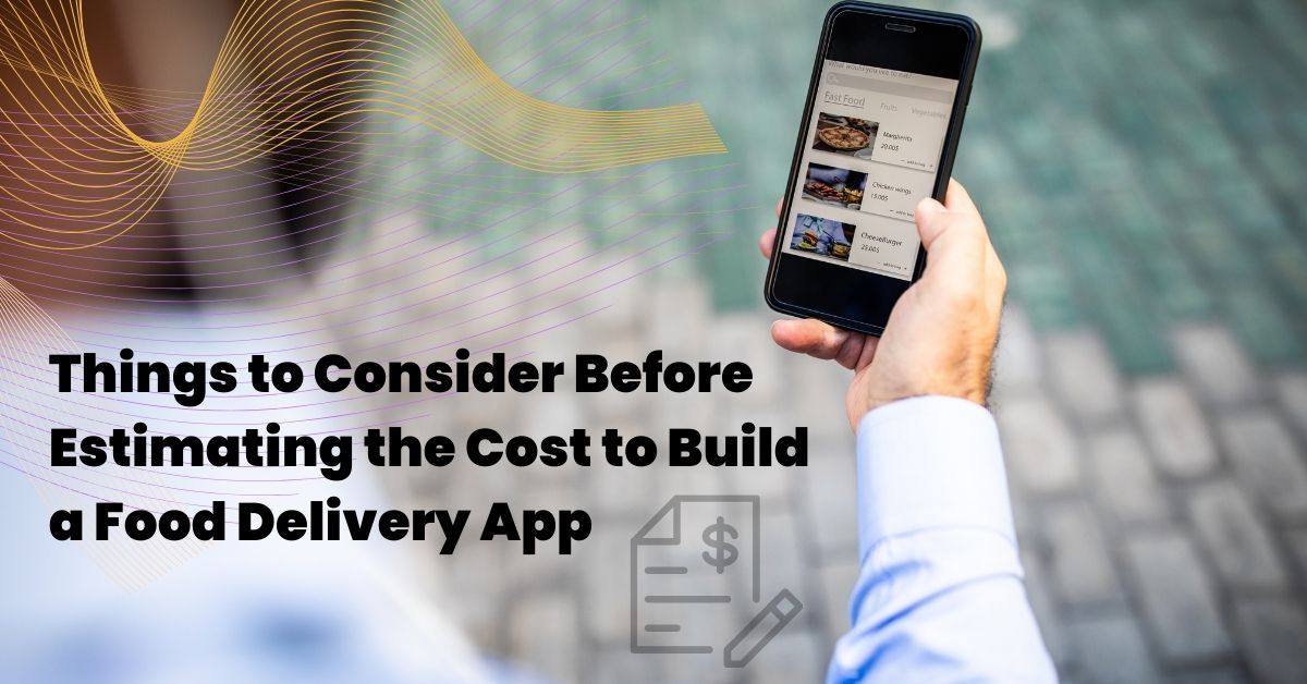 Things to Consider Before Estimating the Cost to Build a Food Delivery App things to consider before estimating the cost to build a food delivery app