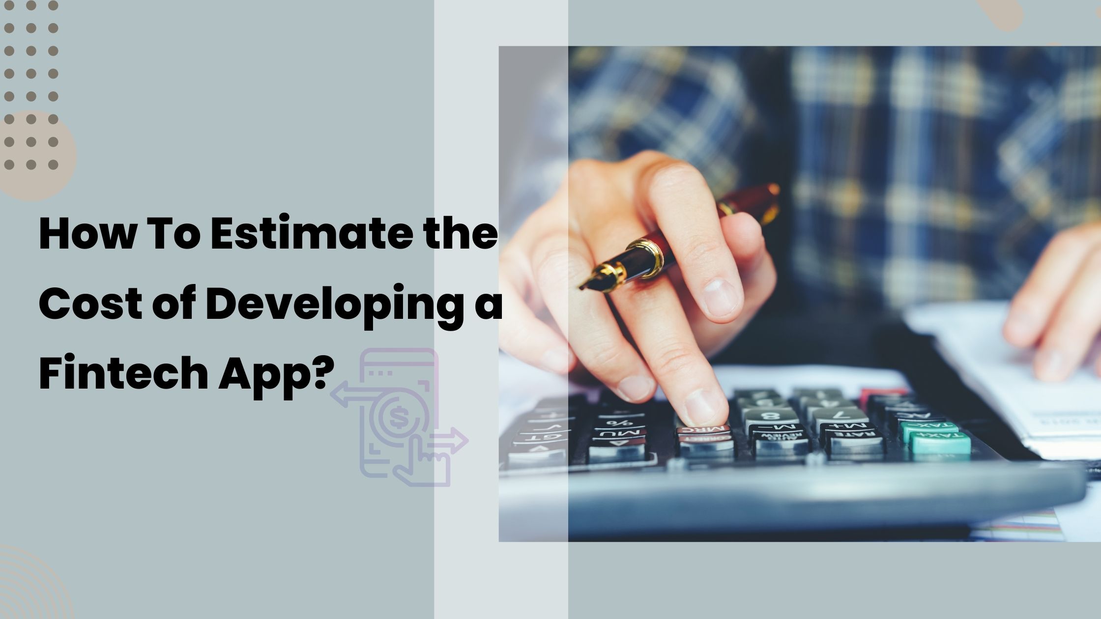 How To Estimate the Cost of Developing a Fintech App how to estimate the cost of developing fintech app