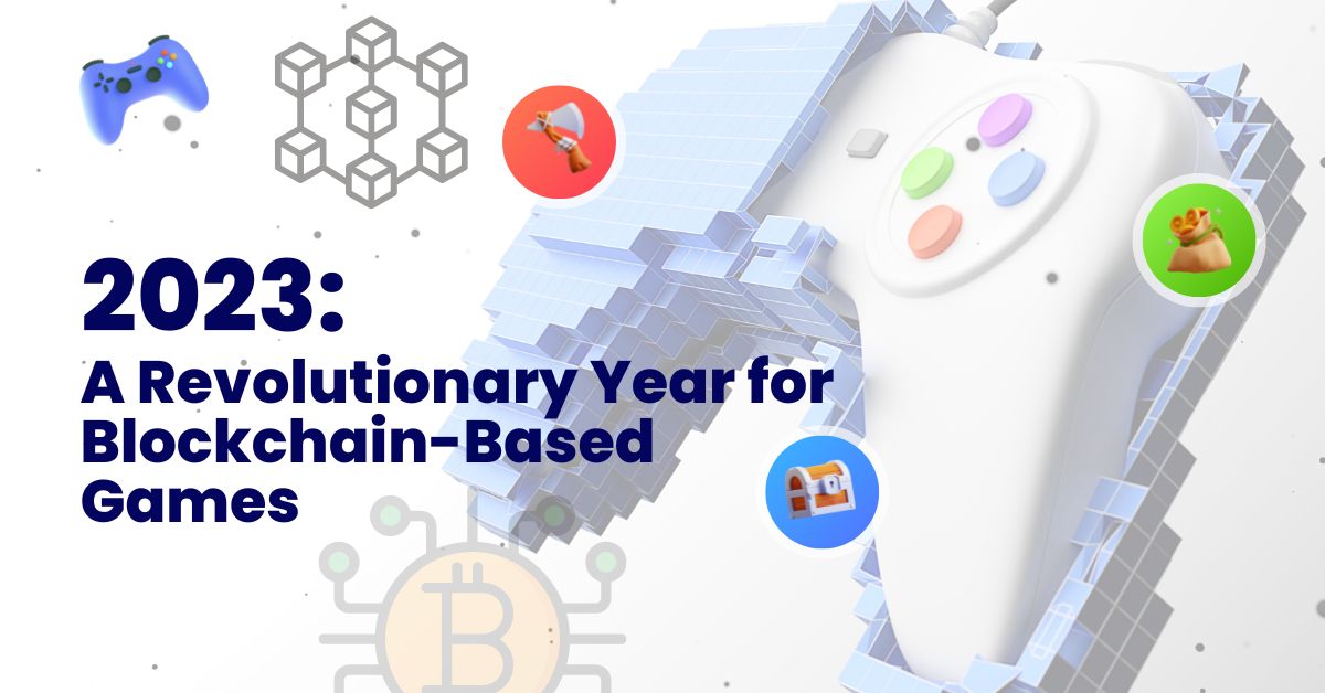 A Revolutionary Year for Blockchain Game Blockchain-based Gaming