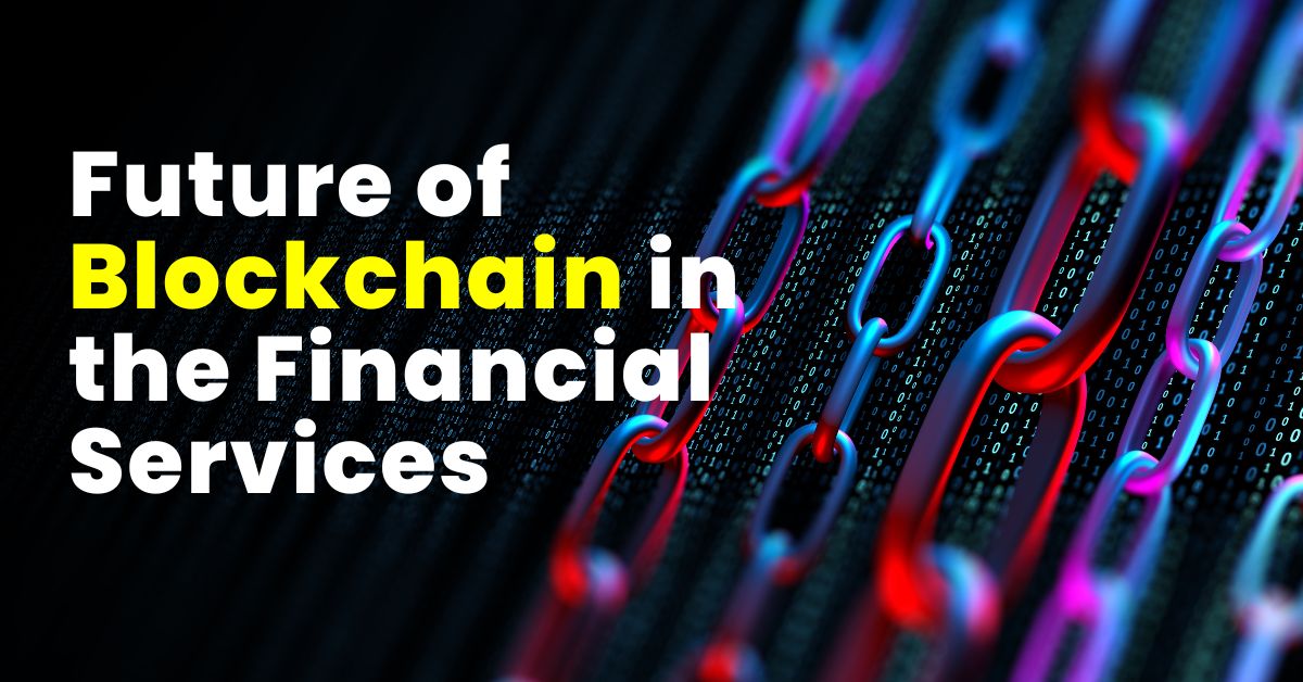 Future of Blockchain in the financial services future of blockchain in the financial services