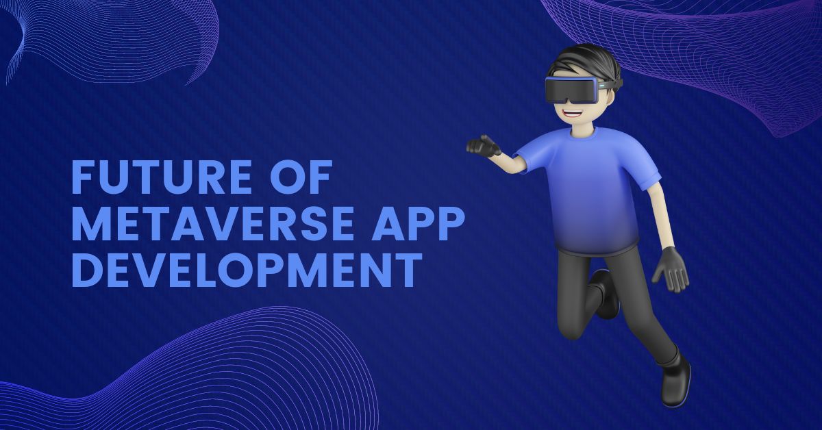 Future of Metaverse App Development future of metaverse app development