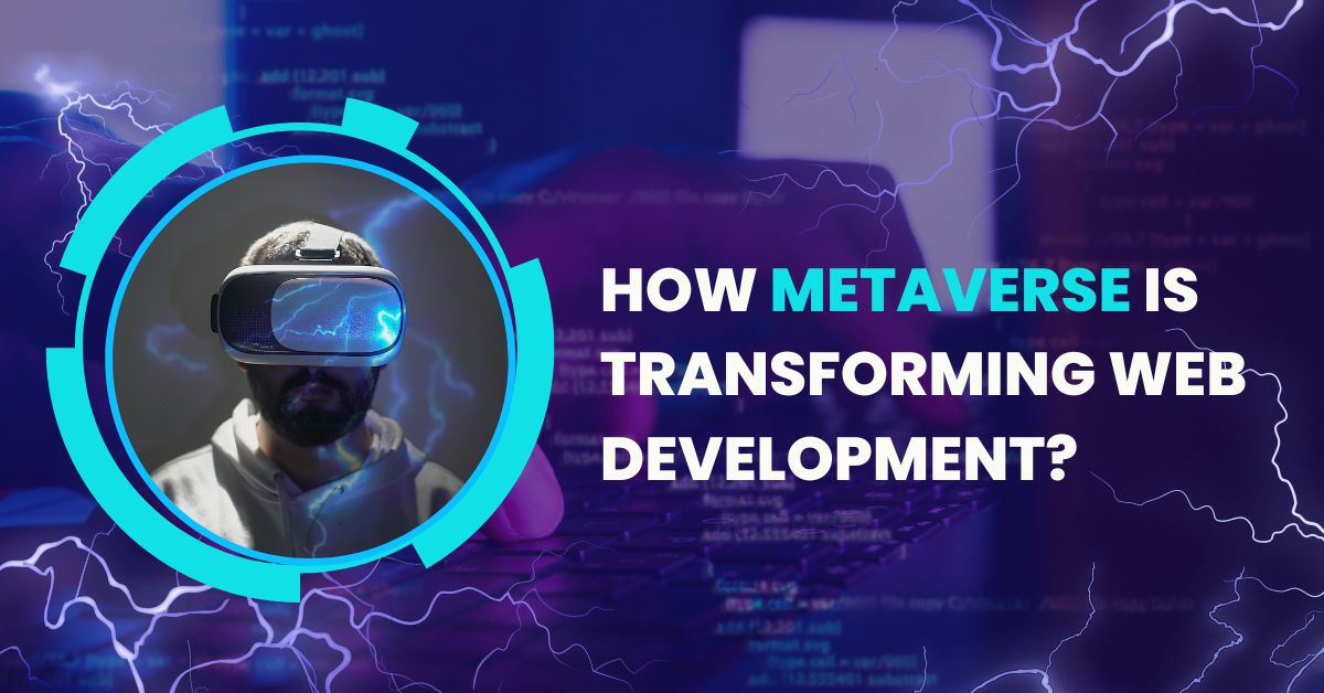 How Metaverse is Transforming Web Development How Metaverse is Transforming Web Development