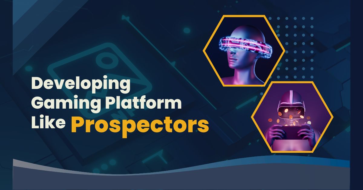Developing Gaming Platform Like Prospectors Developing Gaming Platform Like Prospectors
