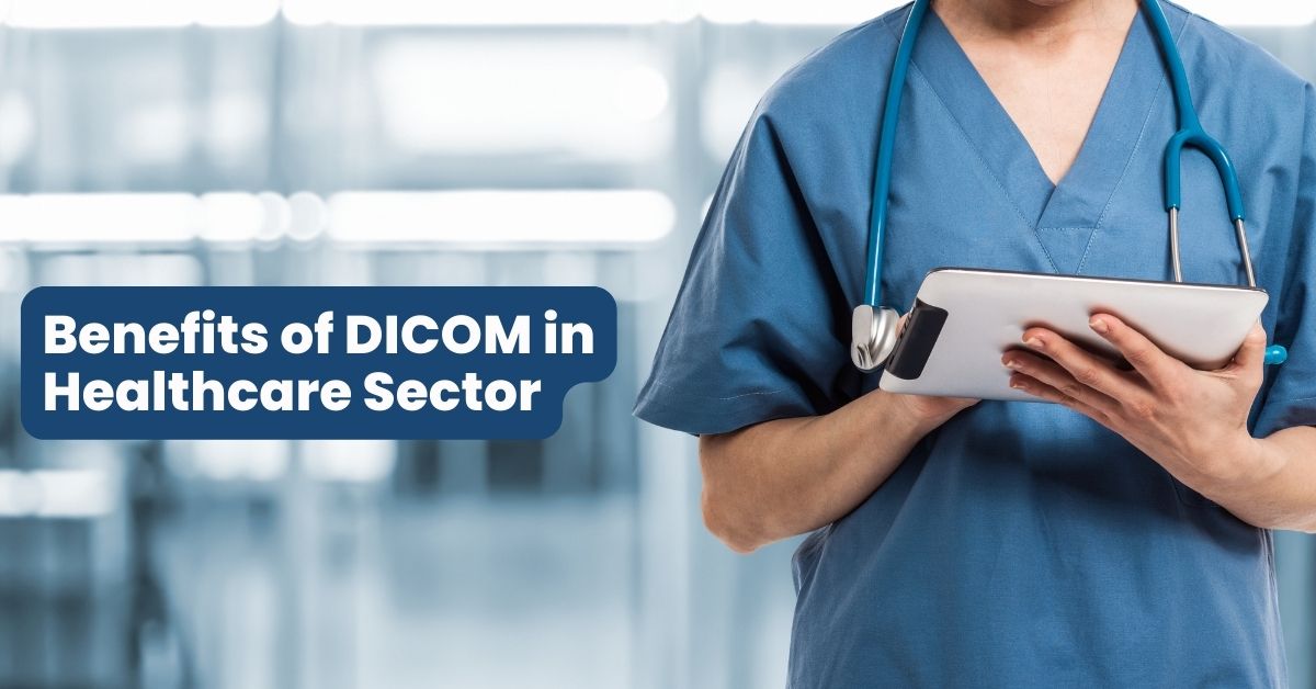 How is DICOM Beneficial how is DICOM beneficial