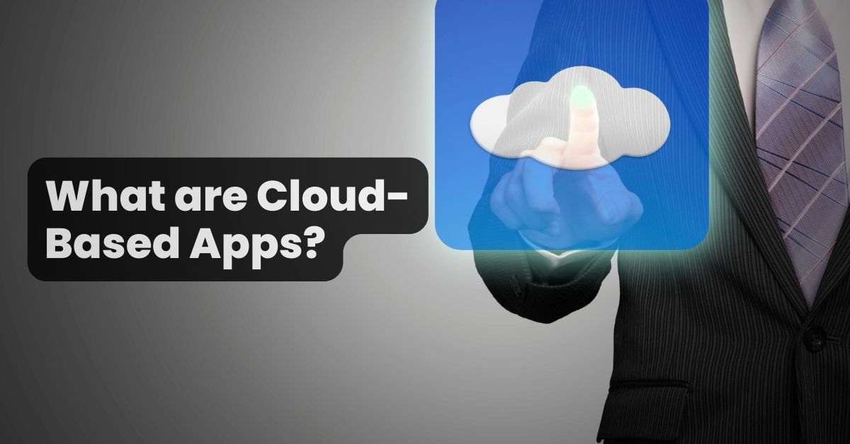 What are Cloud Based Apps why did cloud apps hit