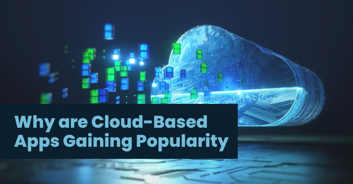 Why are Cloud Based Apps Gaining Popularity why are cloud based apps Gaining Popularity
