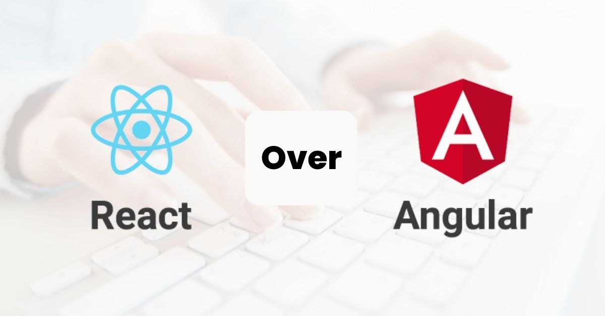 React over Angular react or angular